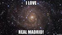 i love real madrid!