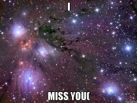 i miss you(