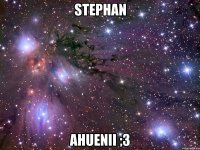 stephan ahuenii ;3