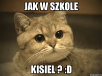 jak w szkole kisiel ? :d