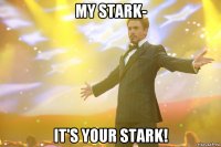 my stark- it's your stark!