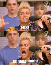 FUS! RODAAA!!!