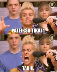 Pateikšu tikai 1 TAIIIIL
