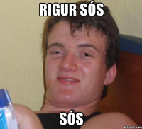 rigur sós sós