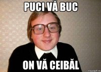 puci vă buc on vă ceibăl