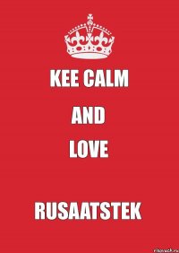 Kee calm and love RusaAtSteK