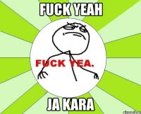 fuck yeah ja kara