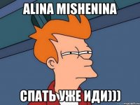 alina mishenina спать уже иди)))