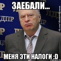 заебали... меня эти налоги :d