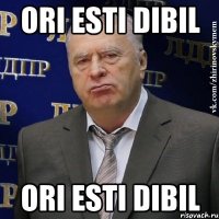 ori esti dibil ori esti dibil