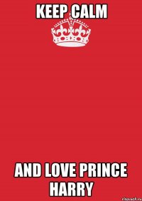 keep calm and love prince harry