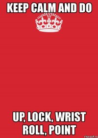 keep calm and do up, lock, wrist roll, point