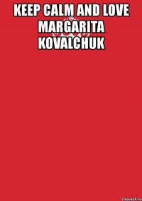 keep calm and love margarita kovalchuk 