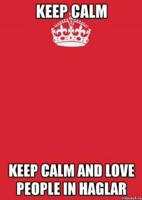 keep calm keep calm and love people in haglar