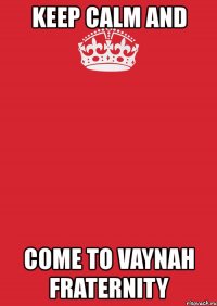 keep calm and come to vaynah fraternity