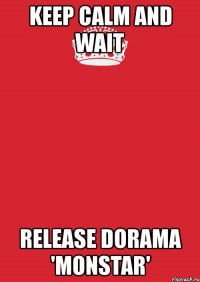 keep calm and wait release dorama 'monstar'