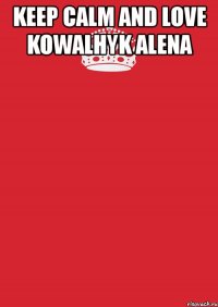 keep calm and love kowalhyk alena 