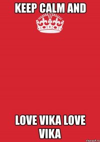 keep calm and love vika love vika