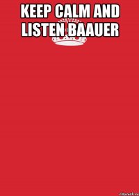 keep calm and listen baauer 