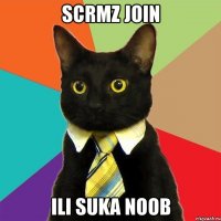 scrmz join ili suka noob