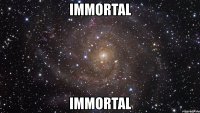 immortal immortal