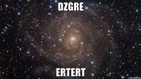 dzgre ertert