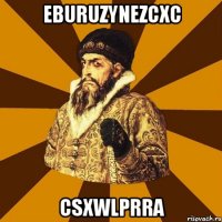 eburuzynezcxc csxwlprra