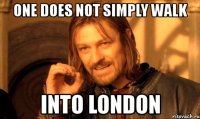 one does not simply walk into london