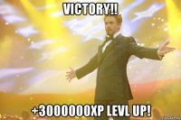 victory!! +3000000xp levl up!