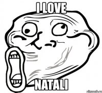 i love natali