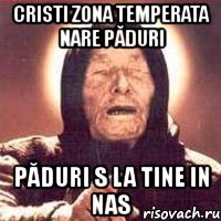 cristi zona temperata nare păduri păduri s la tine in nas