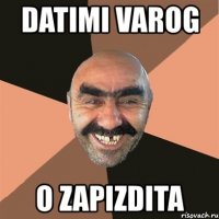 datimi varog o zapizdita