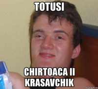 totusi chirtoaca ii krasavchik