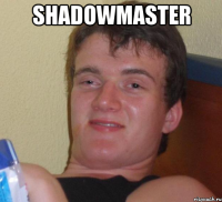 shadowmaster 