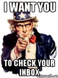 i want you to check your inbox