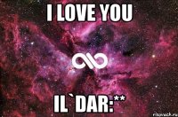 i love you il`dar:**