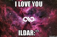 i love you ildar:**