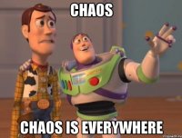 chaos chaos is everywhere