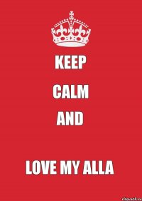 keep calm and love my Alla