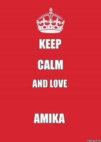 Keep Calm and love Amika