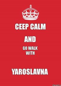 Ceep Calm and go walk with Yaroslavna