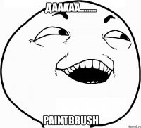 дааааа........ paintbrush