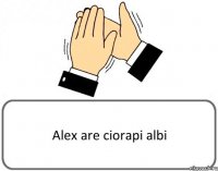 Alex are ciorapi albi