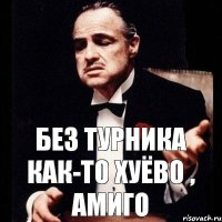 Без турника как-то хуёво , амиго