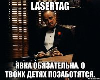 lasertag явка обязательна. о твоих детях позаботятся.