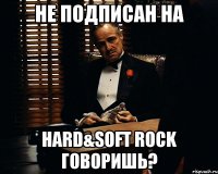 не подписан на hard&soft rock говоришь?