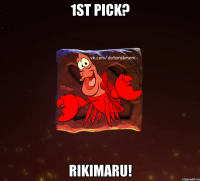 1st pick? rikimaru!