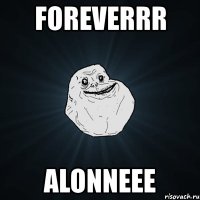 foreverrr alonneee