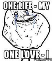 one life - my one love - i