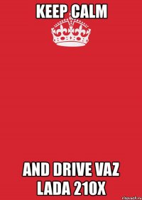 keep calm and drive vaz lada 210x